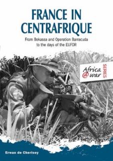France in Centrafrique From Bokassa and Operation Barracude to the 