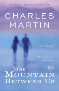   Mountain Between Us A Novel by Charles Martin 2011, Paperback