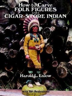 How to Carve Folk Figures and a Cigar Store Indian by Harold L. Enlow 