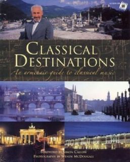 Classical Destinations An Armchair Guide to Classical Music by Wendy 