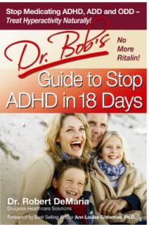 Dr. Bobs Guide to Stop ADHD in 18 Days by Robert De Maria and Robert 