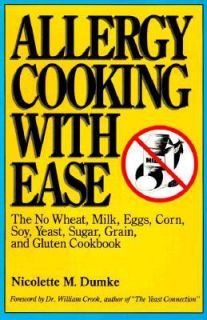 Allergy Cooking with Ease The No Wheat, Milk, Eggs, Corn, Soy, Yeast 