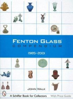 Fenton Glass Compendium 1985 2001 by John Walk 2003, Hardcover