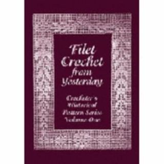 Filet Crochet from Yesterday Crocheters Historical Pattern Series 