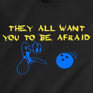 THEY ALL WANT YOU TO BE AFRAID bowling ball pins scare usa retro Funny 