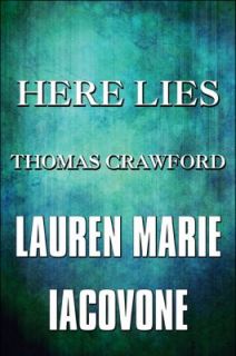 Here Lies Thomas Crawford by Lauren Marie Iacovone 2010, Paperback 
