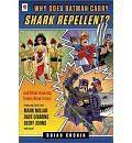 Why Does Batman Carry Shark Repellent? And Other Amazing Comic Book 