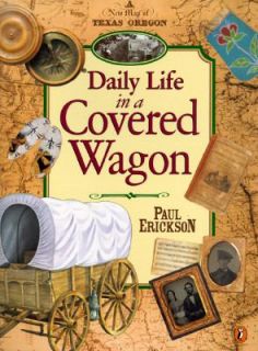 Daily Life in a Covered Wagon by Paul Erickson 1997, Paperback