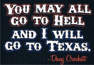 YOU MAY GO TO HELL I WILL GO TEXAS Adult Humor Davy Crockett Cool 