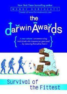 The Darwin Awards Survival of the Fittest by Wendy Northcutt 2003 