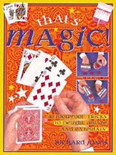 Thats Magic 40 Foolproof Tricks to Delight, Amaze and Entertain by 