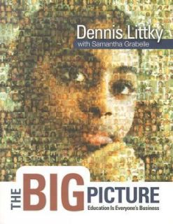 The Big Picture Education Is Everyones Business by Dennis Littky and 