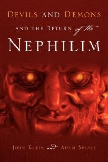 Devils and Demons and the Return of the Nephilim by John Klein 2005 