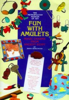 Fun with Amulets Magic Charms from Ancient Egypt by Diana C. Patch and 