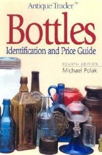 Antique Trader Bottles  Identification and Price Guide by Michael 