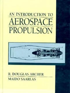 An Introduction to Aerospace Propulsion by R. Douglas Archer and Maido 