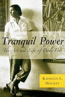 Tranquil Power The Art and Life of Perle Fine by Kathleen L. Housley 