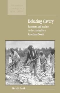 Debating Slavery Economy and Society in the Antebellum American South 