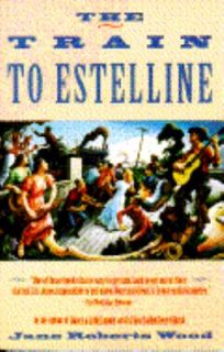 The Train to Estelline by Jane Roberts Wood 1988, Paperback