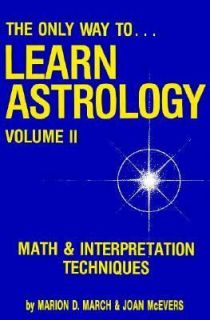 The Only Way to Learn Astrology Math and Interpretation Techniques Vol 