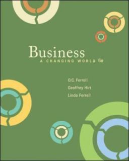 Business A Changing World by Linda Ferrell and Geoffrey A. Hirt 2007 