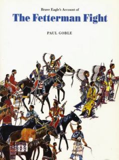 Brave Eagles Account of the Fetterman Fight by Paul Goble 1992 