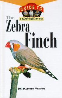 The Zebra Finch An Owners Guide to a Happy Healthy Pet by Matthew 