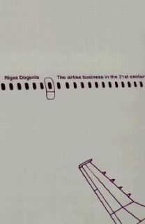 The Airline Business in the 21st Century by Rigas Doganis 2001 
