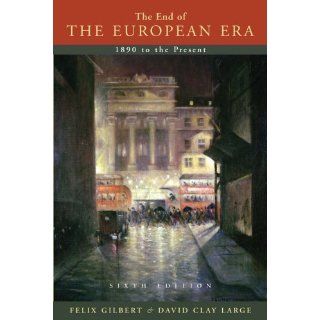 The End of the European Era 1890 to the Present (Sixth Edition) (The 