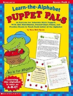 Learn the Alphabet Puppet Pals 26 Patterns for Adorable Srick Puppets with ABC Mini Stories, Pocket Chart Poems, and Practice Sheets to Teach Each Letter of the Alphabet by Mary Beth Spann 2003, Paperback