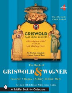 The Book of Griswold and Wagner Favorite Wapak Sidney Hollow Ware by David Smith and Charles Wafford 2005, Paperback, Revised, Expanded