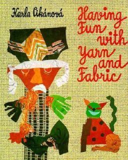 Having Fun with Yarn and Fabric by Karla Cikanova 1996, Hardcover 