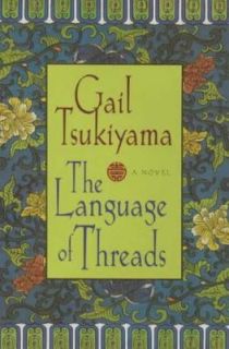 The Language of Threads by Gail Tsukiyama 1999, Hardcover
