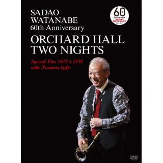 ： SADAO WATANABE 60th ANNIVERSARY ORCHARD HALL TWO NIGHT 