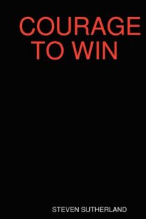   Courage to Win by Steven SUTHERLAND, SDS Publishers 