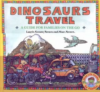 Dinosaurs Travel A Guide for Families on the Go by Laurie Krasny 