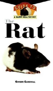 The Rat An Owners Guide to a Happy Healthy Pet by Ginger Cardinal 