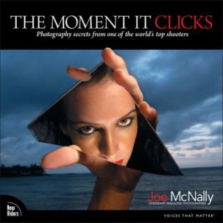 The Moment It Clicks Photography Secrets from One of the Worlds Top 