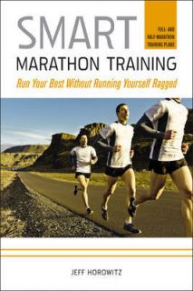 Smart Marathon Training Run Your Best without Running Yourself Ragged 