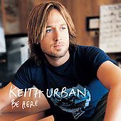 Be Here by Keith Urban CD, Sep 2004, Capitol Nashville