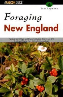 Foraging New England Finding, Identifying, and Preparing Edible Wild 