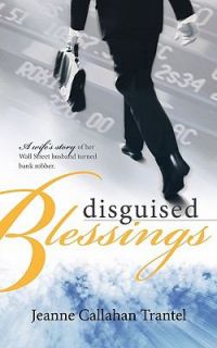 Disguised Blessings A Wifes Story of Her Wall Street Husband Turned 