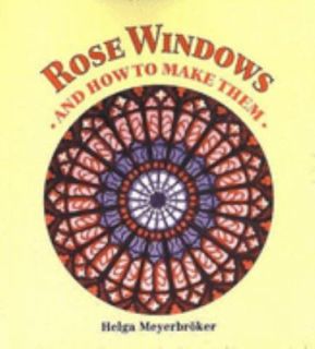 Rose Windows And How to Make Them by Helga Meyerbroker 1994, Paperback 