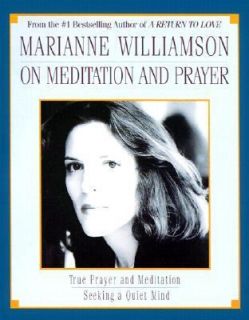 Marianne Williamson on Meditation and Prayer by Marianne Williamson 