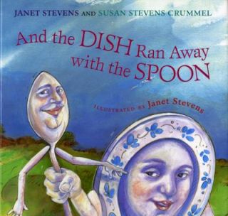 And the Dish Ran Away with the Spoon by Janet Stevens and Susan 