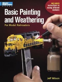   Weathering for Model Railroaders by Jeff Wilson 2003, Hardcover