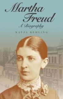 martha freud a biography new by katja behling 