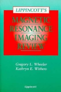 Lippincotts Magnetic Resonance Imaging Review by Kathryn E. Withers 