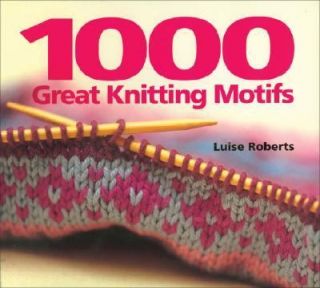 1000 Great Knitting Motifs by Luise Roberts 2004, Paperback