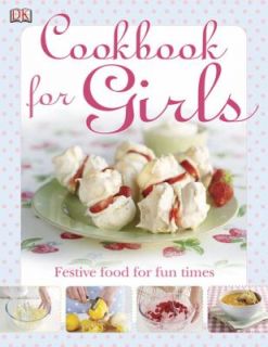 The Cookbook for Girls by Dorling Kindersley Publishing Staff 2009 